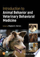 INTRODUCTION TO ANIMAL BEHAVIOR AND VETERINARY BEHAVIORAL MEDICINE