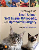 TECHNIQUES IN SMALL ANIMAL SOFT TISSUE, ORTHOPEDIC, AND OPHTHALMIC SURGERY