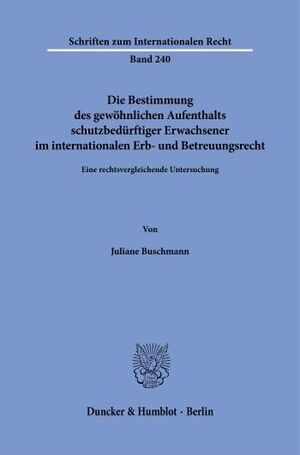 DIE BESTIMMUNG DES GEWÖHNLICHEN AUFENTHALTS SCHUTZBEDÜRFTIGER ERWACHSENER IM INTERNATIONALEN ERB- UND BETREUUNGSRECHT