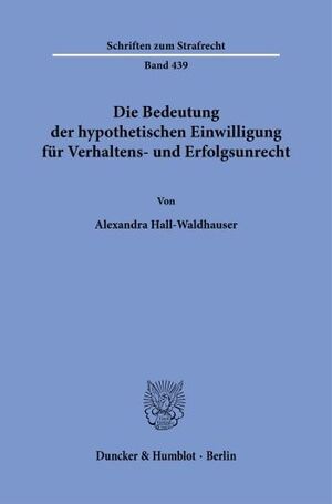 DIE BEDEUTUNG DER HYPOTHETISCHEN EINWILLIGUNG FÜR VERHALTENS- UND ERFOLGSUNRECHT