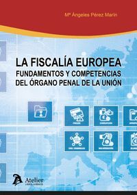 LA FISCALIA EUROPEA. FUNDAMENTOS Y COMPETENCIAS ...