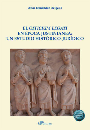 EL OFFICIUM LEGATI EN EPOCA JUSTINIANEA: UN ESTUDIO HISTORICO-JURIDICO