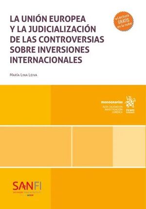 LA UNIÓN EUROPEA Y AL JUDICIALIZACIÓN DE LAS CONTROVERSIAS SOBRE INVERSIONES INTERNACIONALES