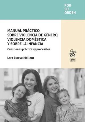 MANUAL PRÁCTICO SOBRE VIOLENCIA DE GÉNERO, VIOLENCIA DOMÉSTICA Y SOBRE LA INFANC