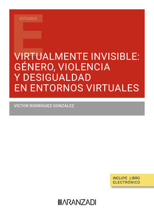 VIRTUALMENTE INVISIBLE: GÉNERO, VIOLENCIA ....