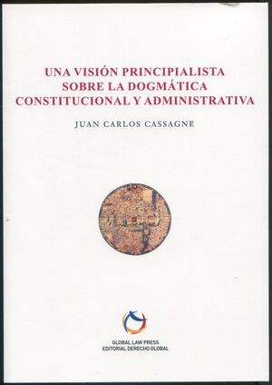 UNA VISIÓN PRINCIPIALISTA SOBRE LA DOGMATICA CONSTITUCIONAL Y ADMINISTRATIVA