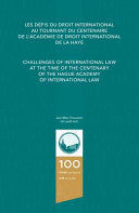 CHALLENGES OF INTERNATIONAL LAW AT THE TIME OF THE CENTENARY OF THE HAGUE ACADEMY OF INTERNATIONAL LAW